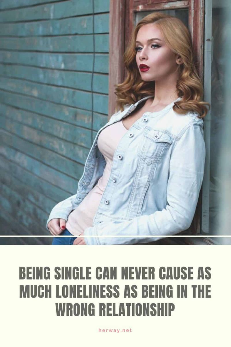 Single zu sein kann nie so viel Einsamkeit verursachen wie in der falschen Beziehung zu sein