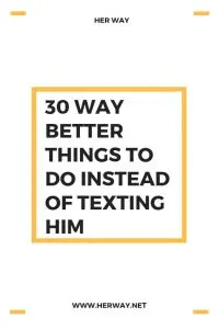   30 viel bessere Dinge, die man tun kann, anstatt ihm eine SMS zu schreiben