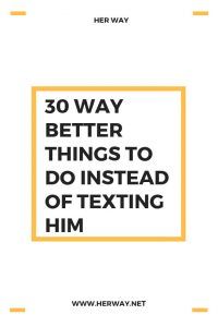 30 viel bessere Dinge zu tun, anstatt ihm eine SMS zu schreiben