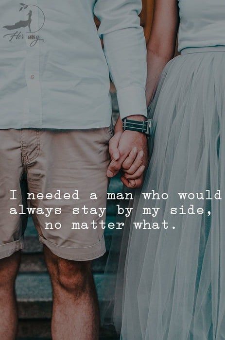 Tôi cần một người đàn ông luôn ở bên cạnh tôi, cho dù có chuyện gì đi chăng nữa.