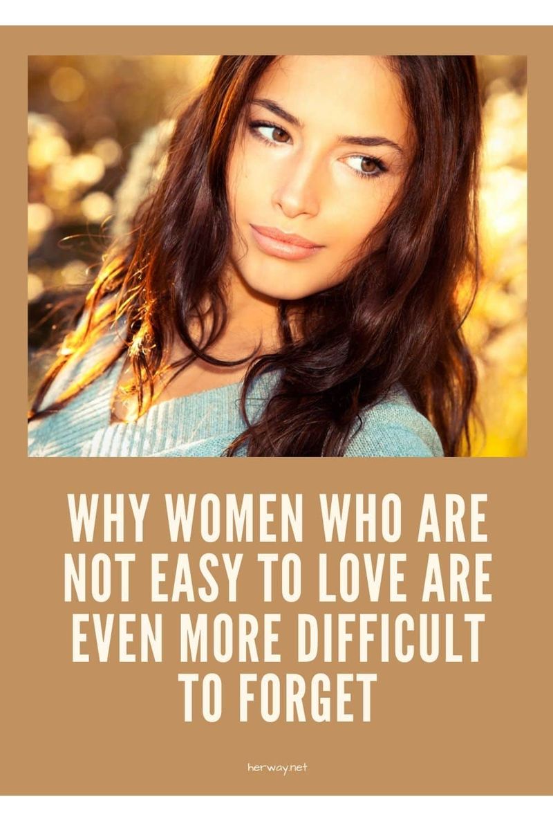 Warum Frauen, die nicht leicht zu lieben sind, noch schwerer zu vergessen sind